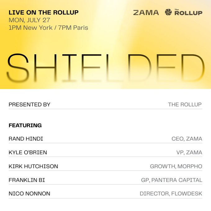 Join Zama and The Rollup on Monday, July 27th at 1PM NY / 7PM Paris for "Shielded," featuring Rand Hindi (CEO, Zama), Kyle O'Brien (VP, Zama), Kirk Hutchison (Morpho), Franklin Bi (Pantera Capital), and Nico Nonnon (Flowdesk). This image is an announcement graphic for the event, detailing the date, time, presenters, and featured guests.