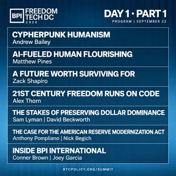 The image is a digital program flyer for "FREEDOM TECH DC 2025," specifically showing "DAY 1 • PART 1" for the program on September 22. The schedule lists several panels and speakers, including "CYPHERPUNK HUMANISM" by Andrew Bailey, "AI-FUELED HUMAN FLOURISHING" by Matthew Pines, "A FUTURE WORTH SURVIVING FOR" by Zack Shapiro, "21ST CENTURY FREEDOM RUNS ON CODE" by Alex Thorn, "THE STAKES OF PRESERVING DOLLAR DOMINANCE" by Sam Lyman and David Beckworth, "THE CASE FOR THE AMERICAN RESERVE MODERNIZATION ACT" by Anthony Pompliano and Nick Begich, and "INSIDE BPI INTERNATIONAL" with Conner Brown and Joey Garcia. The Bitcoin Policy Institute website, btpolicy.org/submit, is displayed at the bottom.

The image relates to the accompanying post by showcasing the Day