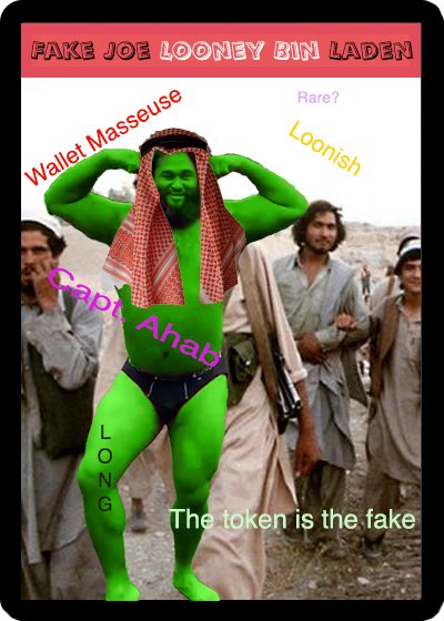 A satirical image labeled 'FAKE JOE LOONEY BIN LADEN' shows a Hulk-like green figure wearing a keffiyeh and underwear, surrounded by text including 'Wallet Masseuse,' 'Rare?', 'Loonish,' 'Captain Ahab,' 'LONG,' and 'The token is the fake.'