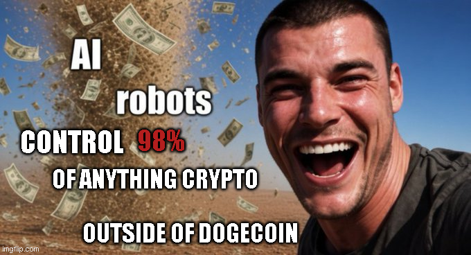A meme image featuring a laughing man on the right with money flying behind him, with overlaid text reading 'AI robots CONTROL 98% OF ANYTHING CRYPTO OUTSIDE OF DOGECOIN' and an 'imgflip.com' watermark.