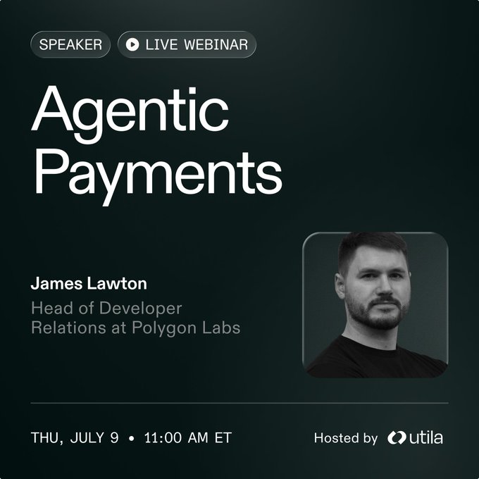 A webinar announcement for 'Agentic Payments' featuring speaker James Lawton, Head of Developer Relations at Polygon Labs, scheduled for Thursday, July 9 at 11:00 AM ET, hosted by Utila.