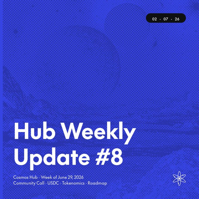 A blue graphic titled 'Hub Weekly Update #8' dated '02 · 07 · 26' with subtitle 'Cosmos Hub · Week of June 29, 2026' listing topics: Community Call · USDC · Tokenomics · Roadmap.