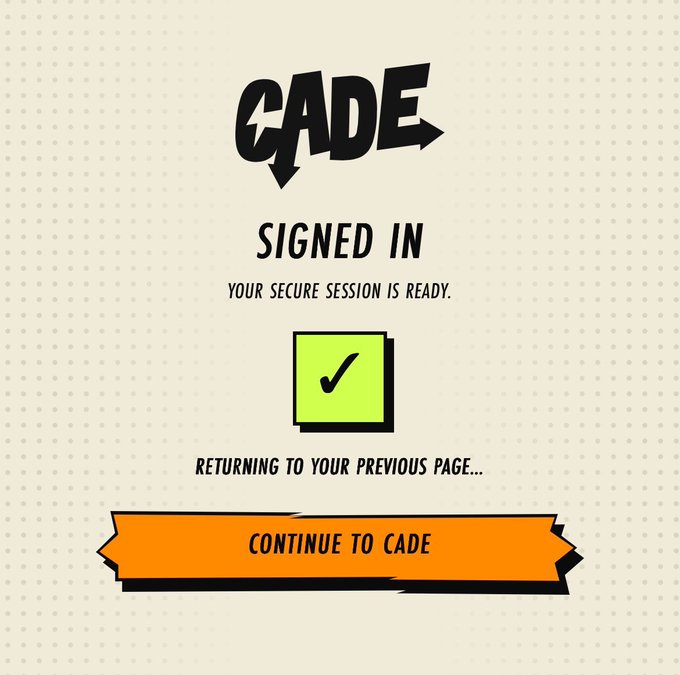 A 'CADE' confirmation screen with bold graffiti-style text indicating 'SIGNED IN - YOUR SECURE SESSION IS READY', featuring a green checkmark icon and an orange 'CONTINUE TO CADE' button.