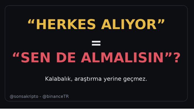A Turkish-language meme with text reading 'HERKES ALIYOR' (Everyone is buying) = 'SEN DE ALMALISIN'? (Should you buy too?), followed by 'Kalabalık, araştırma yerine geçmez' (The crowd is no substitute for research), credited to @sonsakripto and @binanceTR.