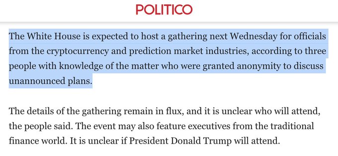The image shows a Politico news excerpt reporting that the White House is expected to host a gathering next Wednesday for officials from the cryptocurrency and prediction market industries, according to three anonymous sources. The report mentions the event details remain unconfirmed, it may include traditional finance executives, and it is unclear if President Donald Trump will attend—aligning with the accompanying post's announcement.