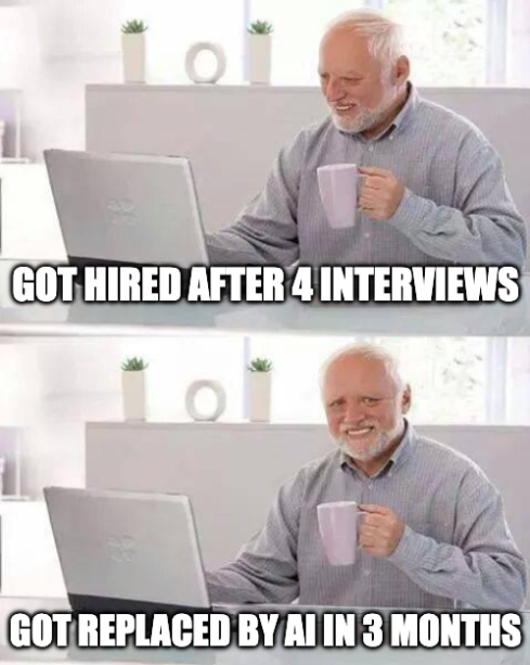 A two-panel meme featuring a hidden smile, with the top panel reading 'GOT HIRED AFTER 4 INTERVIEWS' and the bottom panel reading 'GOT REPLACED BY AI IN 3 MONTHS'.