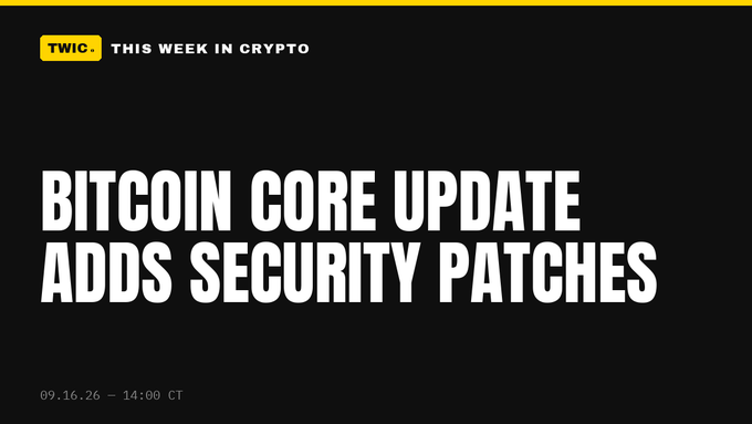 A black graphic with white text reading 'BITCOIN CORE UPDATE ADDS SECURITY PATCHES' under a 'TWIC: THIS WEEK IN CRYPTO' header, dated 09.16.26 - 14:00 CT.