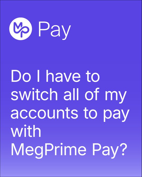 A purple graphic features the MegPrime Pay logo and text asking, 'Do I have to switch all of my accounts to pay with MegPrime Pay?'