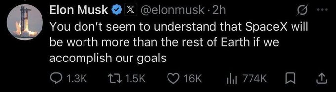 A screenshot of a tweet from Elon Musk (@elonmusk) stating: 'You don't seem to understand that SpaceX will be worth more than the rest of Earth if we accomplish our goals,' showing 16K likes and 774K views.