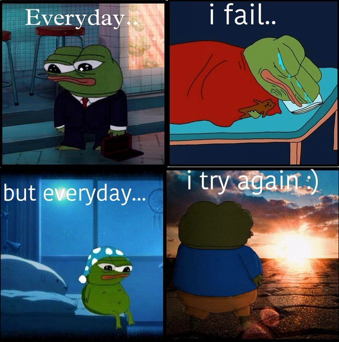 A four-panel Pepe the Frog meme illustrating perseverance, with text 'Everyday i fail.. but everyday... i try again :)'.