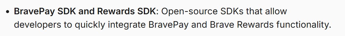 A bullet point reading: 'BravePay SDK and Rewards SDK: Open-source SDKs that allow developers to quickly integrate BravePay and Brave Rewards functionality.'