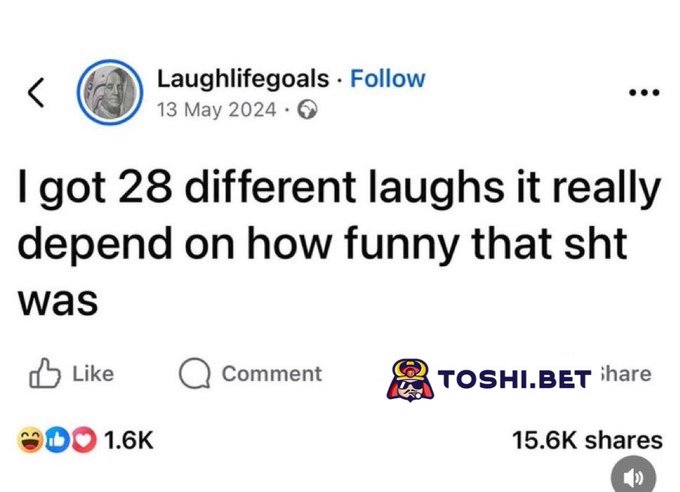 A Facebook post screenshot from 'Laughlifegoals' dated '13 May 2024' reads: 'I got 28 different laughs it really depend on how funny that sht was', and includes a 'TOSHI.BET' watermark with 1.6K reactions and 15.6K shares.