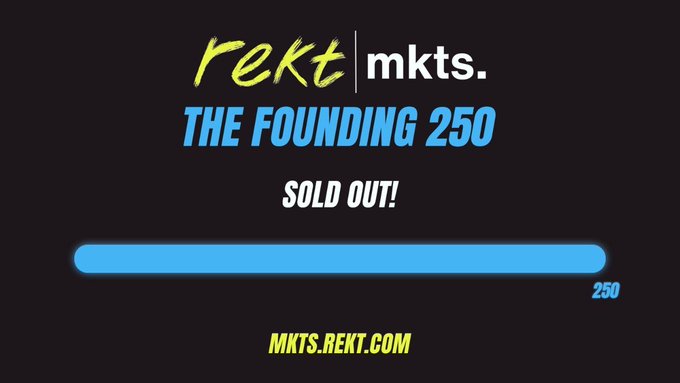 A promotional graphic for "rekt mkts." announcing "THE FOUNDING 250" as SOLD OUT, with a progress bar fully filled at 250 and the website mkts.rekt.com displayed.
