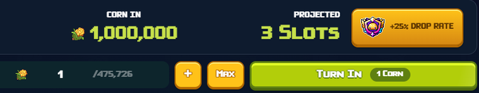 A game interface shows a "CORN IN" tracker at 1,000,000 with "3 SLOTS" projected and a +25% drop rate boost, alongside a "1/475,726" progress indicator and a "MAX Turn In" button offering 1 corn. This reflects the player's current standing and remaining grind needed to reach their goal of earning 2 WL spots on the Corn leaderboard while saving extras for raffle entries.