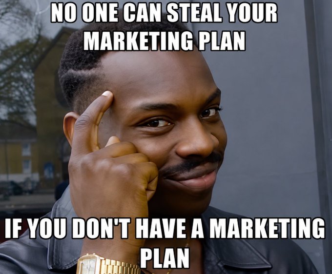 A meme featuring the 'Roll Safe' meme character pointing at his head with text reading: 'NO ONE CAN STEAL YOUR MARKETING PLAN IF YOU DON'T HAVE A MARKETING PLAN'.