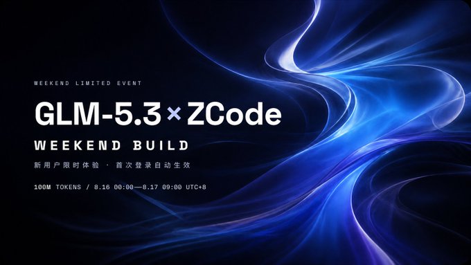 A dark promotional graphic with flowing blue light streaks advertises the "GLM-5.3 × ZCode Weekend Build," a limited event running 8.16 00:00–8.17 09:00 UTC+8 offering 100M tokens to new users who log in to ZCode for the first time, matching the post's call-to-action to try zcode.z.ai.