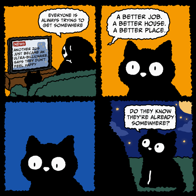 A four-panel comic featuring a black cat character commenting on people striving for more wealth and better homes, questioning if they realize they are already somewhere.