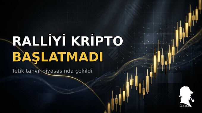 The image shows a financial graphic with Turkish text reading "RALLİYİ KRİPTO BAŞLATMADI" (The rally wasn't started by crypto) and "Tetik tahvil piyasasında çekildi" (The trigger was pulled in the bond market), accompanied by gold candlestick chart patterns and a gold trend line on a dark background. This visually supports the post's claim that despite crypto's 22% weekly gain, it was the US Treasury's announcement of doubled long-term bond buybacks—leading to falling yields, a weaker dollar, and increased liquidity—that actually initiated the market rally.