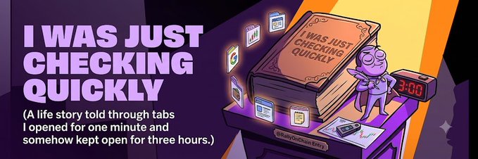 An illustrated graphic with the text "I WAS JUST CHECKING QUICKLY" and a subtitle describing "A life story told through tabs I opened for one minute and somehow kept open for three hours," featuring a small character holding a book.