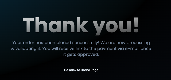 A dark thank-you confirmation screen stating 'Your order has been placed successfully! We are now processing & validating it. You will receive link to the payment via e-mail once it gets approved,' with a 'Go back to Home Page' link.