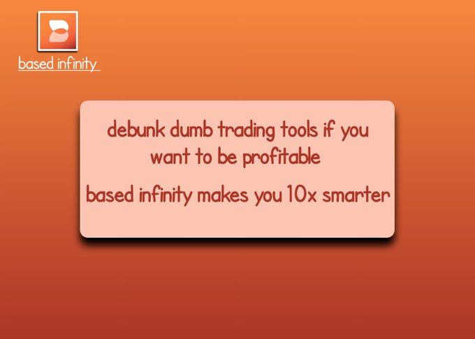 An orange graphic for 'based infinity' featuring the text: 'debunk dumb trading tools if you want to be profitable' and 'based infinity makes you 10x smarter'.