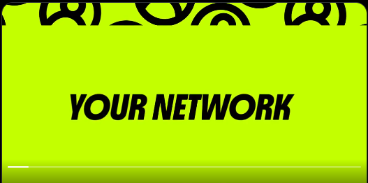 A bright neon green background features bold black text reading 'YOUR NETWORK' along with abstract decorative elements at the top.