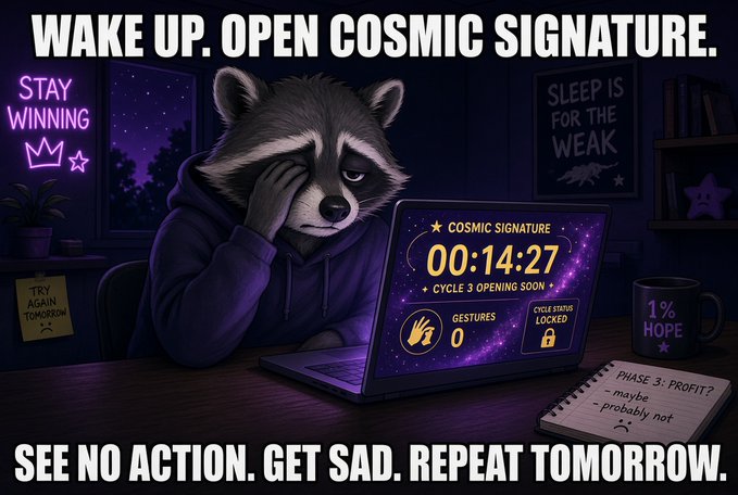 A meme illustration of a sad raccoon at a laptop displaying 'COSMIC SIGNATURE 00:14:27', captioned 'WAKE UP. OPEN COSMIC SIGNATURE. SEE NO ACTION. GET SAD. REPEAT TOMORROW.'