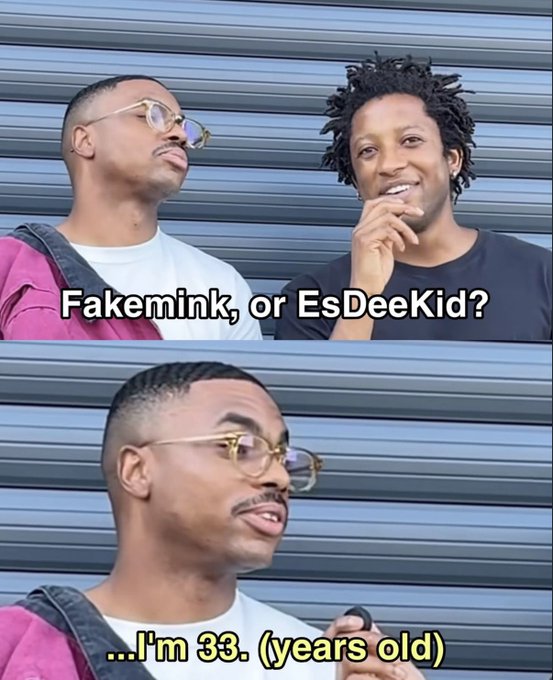 A meme featuring two men, with the top panel asking "Fakemink, or EsDeeKid?" and the bottom panel showing one man responding, "...I'm 33. (years old)."