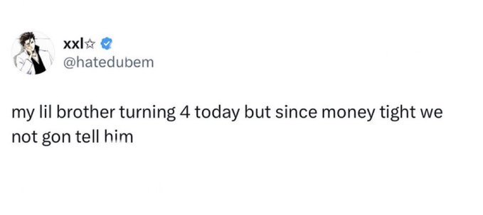 A Twitter/X post from user "xxl ☆ @hatedubem" reading: "my lil brother turning 4 today but since money tight we not gon tell him".