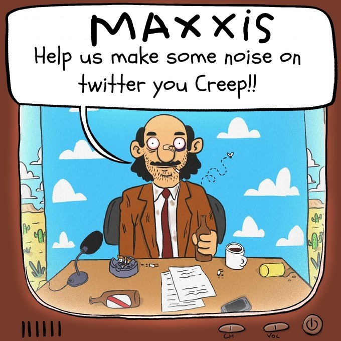 A cartoon panel framed as a TV broadcast featuring a mustached man at a desk cluttered with an ashtray, papers, and bottles, with a speech bubble reading 'MAXXIS Help us make some noise on twitter you Creep!!'