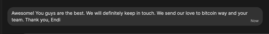 A screenshot of a text message that reads "Awesome! You guys are the best. We will definitely keep in touch. We send our love to bitcoin way and your team. Thank you, Endi," timestamped "Now," shown as a testimonial supporting the praise for @Endi_TBW and his dedication to keeping people's Bitcoin secure.