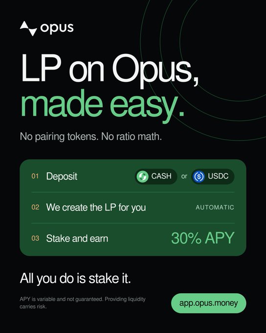 An Opus promotional graphic reads “LP on Opus, made easy.” and “No pairing tokens. No ratio math.” A green process panel shows “01 Deposit” with “CASH” or “USDC,” “02 We create the LP for you” with “AUTOMATIC,” and “03 Stake and earn” with “30% APY,” followed by “All you do is stake it.” and “app.opus.money.”