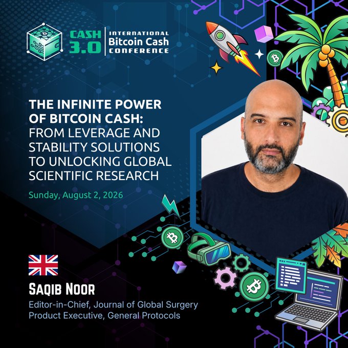 Conference advertisement for Cash 3.0 International Bitcoin Cash Conference on Sunday, August 2, 2026, featuring speaker Saqib Noor, Editor-in-Chief of Journal of Global Surgery and Product Executive at General Protocols, with a talk titled 'The Infinite Power of Bitcoin Cash.'