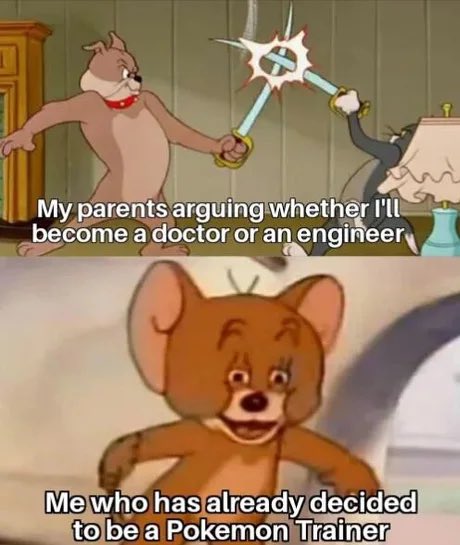 Two-panel Tom and Jerry meme: the top panel shows Tom and Spike fencing with the caption "My parents arguing whether I'll become a doctor or an engineer," and the bottom panel shows Jerry smiling with the caption "Me who has already decided to be a Pokemon Trainer."