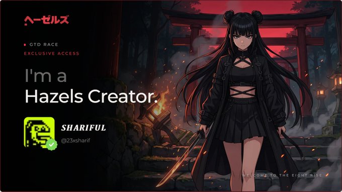 A promotional graphic reads 'I'm a Hazels Creator' with the username 'SHARIFUL' (@23xsharif), featuring an anime-style illustration of a girl in black attire holding a sword in front of a torii gate, alongside 'GTD RACE EXCLUSIVE ACCESS' and 'WELCOME TO THE EIGHT RISE' text.