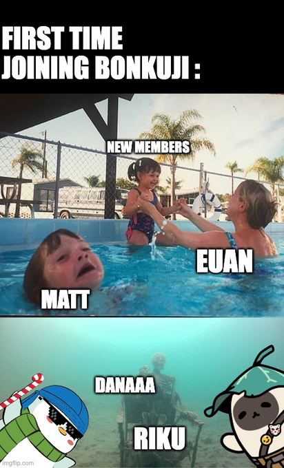 A meme titled 'FIRST TIME JOINING BONKUJI :' showing two panels: the top labels kids in a pool as 'MATT' (crying), 'NEW MEMBERS', and 'EUAN'; the bottom labels underwater skeletal figures as 'DANAAA' and 'RIKU', with cartoon avatars on either side.