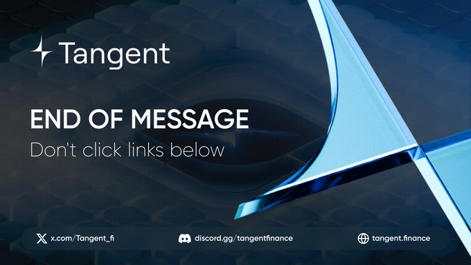 A Tangent 'END OF MESSAGE' slide with the warning 'Don't click links below' and contact information: x.com/Tangent_fi, discord.gg/tangentfinance, and tangent.finance.