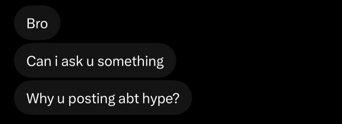 A screenshot of a text message conversation with three chat bubbles reading 'Bro', 'Can i ask u something', and 'Why u posting abt hype?'
