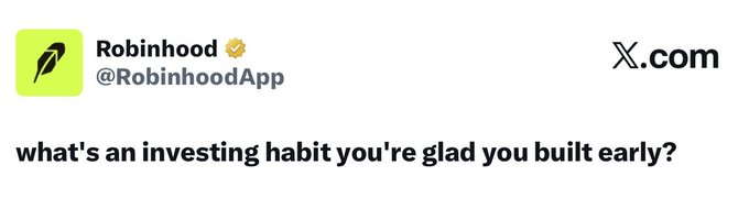 A tweet from the verified Robinhood account (@RobinhoodApp) posted on X.com asks: 'what's an investing habit you're glad you built early?'