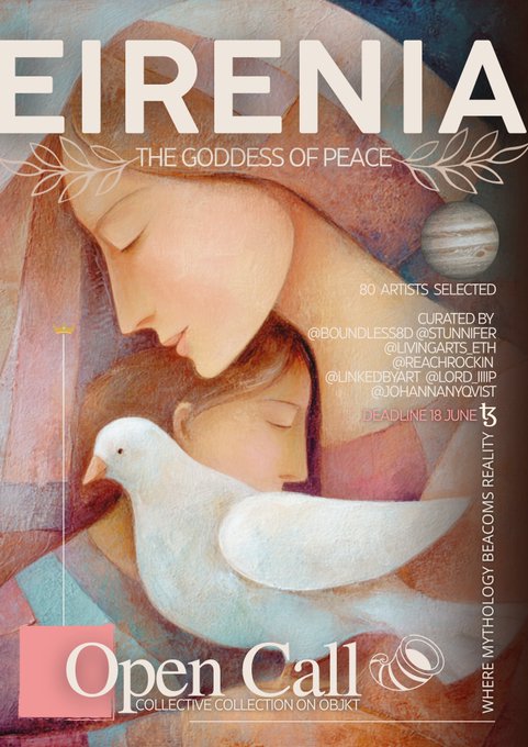 An 'Open Call' poster for 'EIRENIA - THE GODDESS OF PEACE' featuring artwork of a woman with a dove, curated by @boundless8d, @stunnifer, @livingarts.eth, @reachrockin, @linkedbyart, @lord_iiip, @johannanyovist, with a deadline of 18 June.