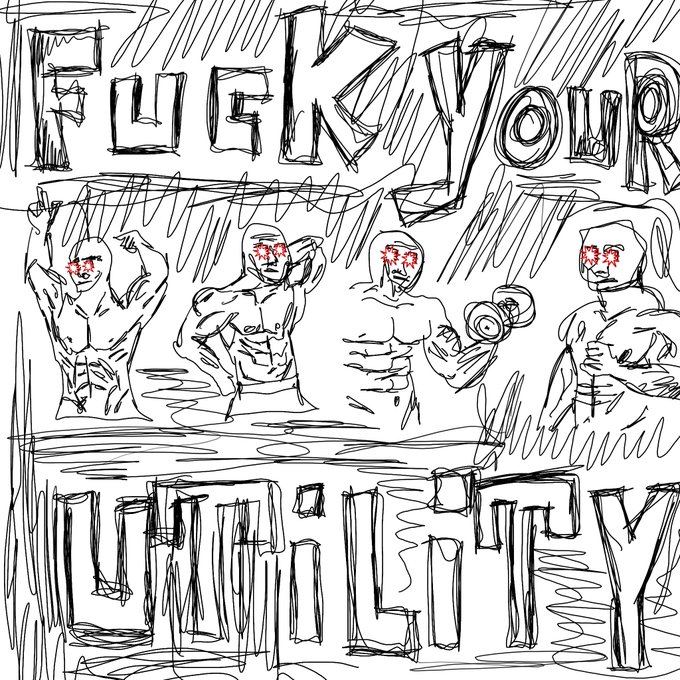 A rough sketch-style drawing featuring four muscular figures in the middle with red X marks over their eyes, flanked by the words 'FUCK YOUR' at the top and 'DIGNITY' at the bottom.
