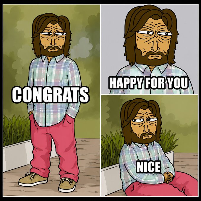 A three-panel cartoon meme showing a bearded man with text 'CONGRATS', 'HAPPY FOR YOU', and 'NICE' in a passive-aggressive tone.