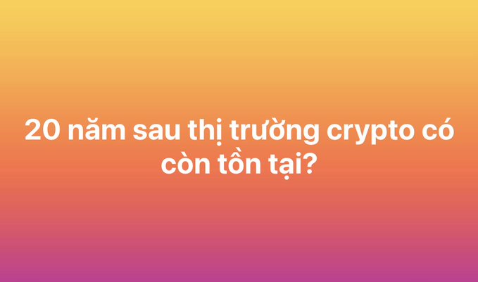 An image with an orange-to-pink gradient background displaying white Vietnamese text that reads: '20 năm sau thị trường crypto có còn tồn tại?' (Will the crypto market still exist in 20 years?).