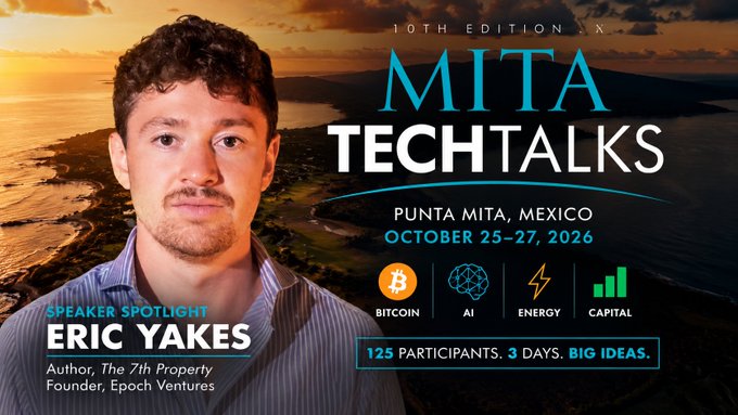Promotional graphic for 'MITA TECHTALKS' 10th Edition at Punta Mita, Mexico, October 25-27, 2026, featuring speaker spotlight Eric Yakes, Author of The 7th Property and Founder of Epoch Ventures. Topics include Bitcoin, AI, Energy, and Capital with '125 Participants. 3 Days. Big Ideas.' tagline.