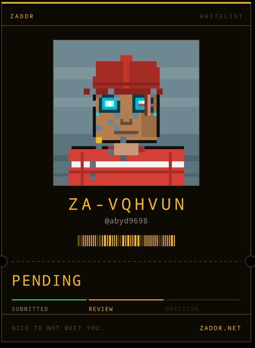 Dark-themed digital card labeled 'ZADDR WHITELIST' showing a pixel-art character with the code 'ZA-VQHVUN' (@abyd9698), barcode, and 'PENDING' status with progress indicators for 'SUBMITTED, REVIEW, DECISION' and text 'NICE TO NOT MEET YOU. ZADDR.NET'.