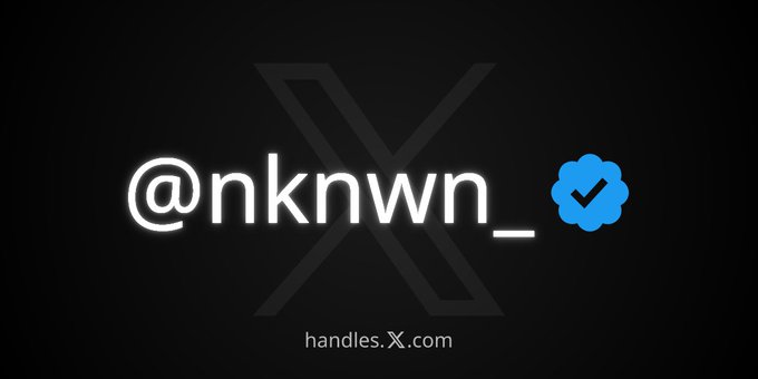 A graphic showing the X (Twitter) handle '@nknwn_' with a verification checkmark, branded with 'handles.X.com'.