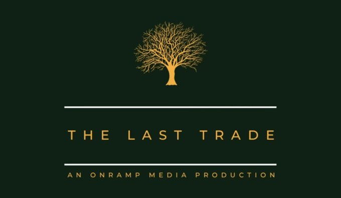 A title card with a golden tree logo reading 'THE LAST TRADE' and 'AN ONRAMP MEDIA PRODUCTION' on a dark green background.