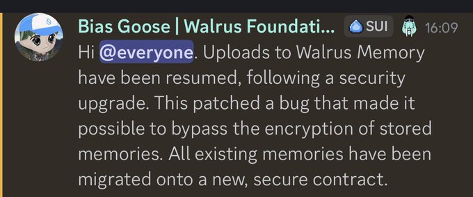 A Discord message from "Bias Goose | Walrus Foundati..." at 16:09 announces that uploads to Walrus Memory (SUI) have resumed following a security upgrade, which patched a bug that allowed bypassing the encryption of stored memories and migrated existing memories to a new secure contract.