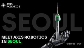 A promotional graphic for 'AXIS ROBOTICS' featuring a robotic hand holding the N Seoul Tower, with the text 'SEOUL' and 'MEET AXIS ROBOTICS IN SEOUL' along with event dates 'SEP 28 - OCT 1'.