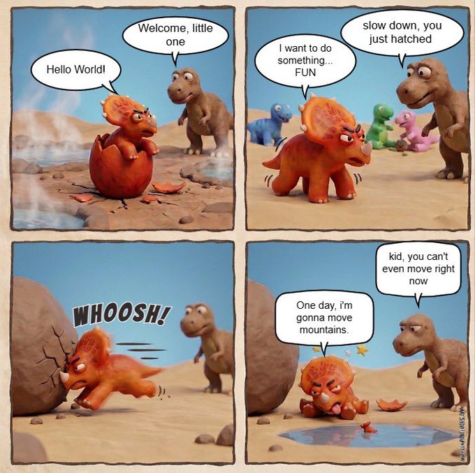 A four-panel dinosaur comic featuring a triceratops hatching and saying 'Hello World!', attempting to move mountains but only crashing ('WHOOSH!'), and declaring 'One day, i'm gonna move mountains.' to an older dinosaur.
